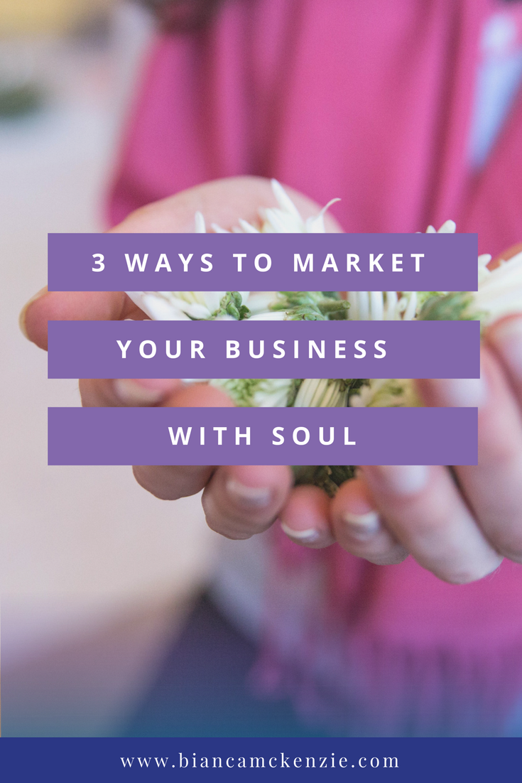 3 Ways to market your business with soul