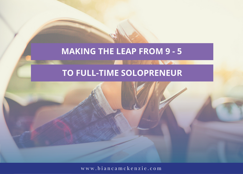 Making the leap from 9 – 5 to full-time solopreneur