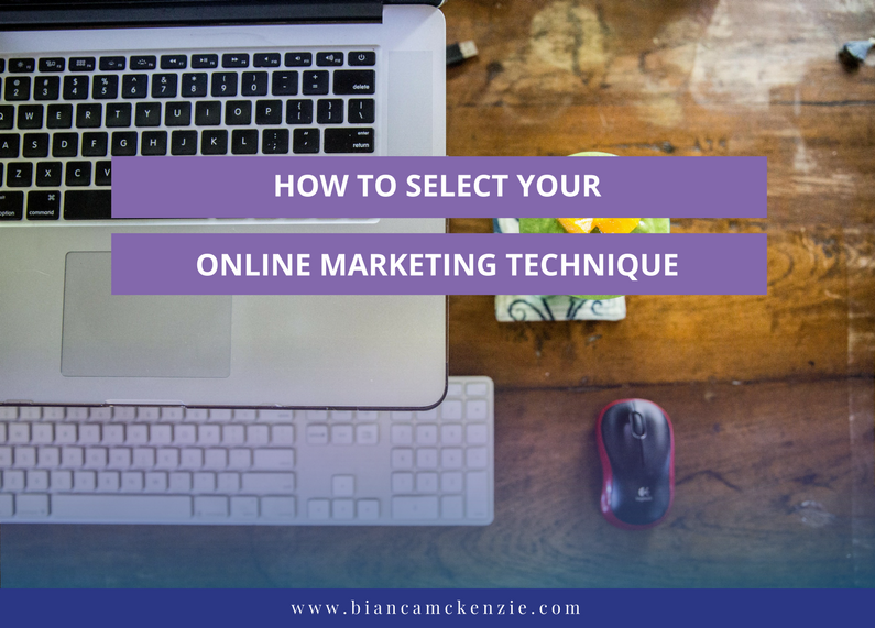 How to select your online marketing technique Bianca McKenzie