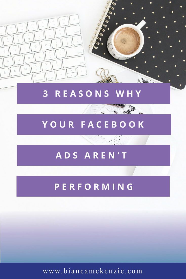 3 Reasons why your Facebook Ads aren’t performing Bianca McKenzie
