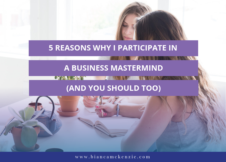 5 Reasons why I participate in a business mastermind (and you should too)