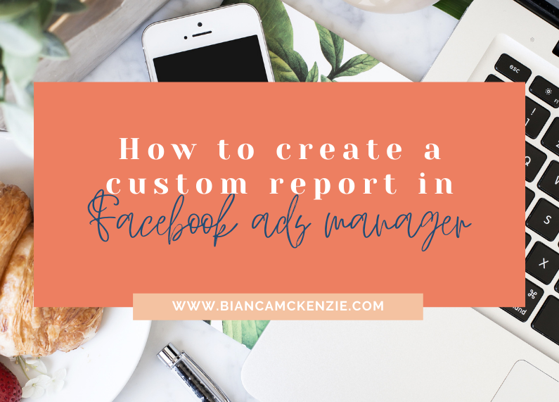 How to create a custom report in Facebook ads manager