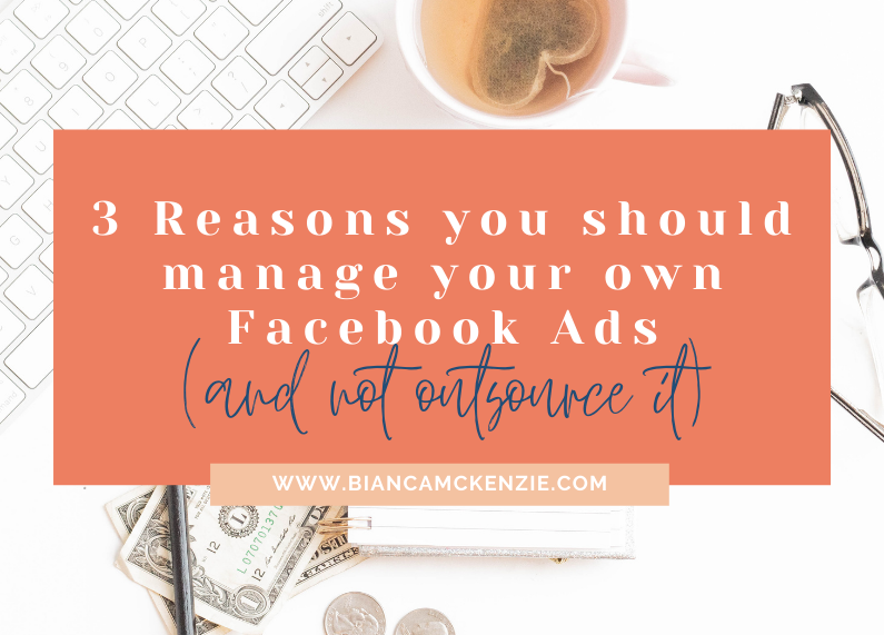 3 Reasons you should manage your own Facebook Ads (and not outsource it)