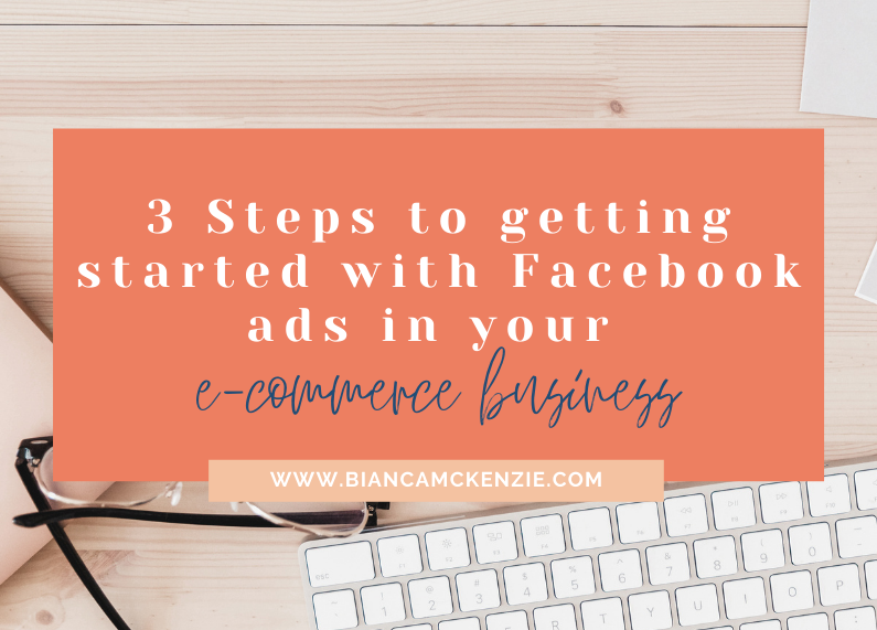 3 Steps to getting started with Facebook ads in your e-commerce business