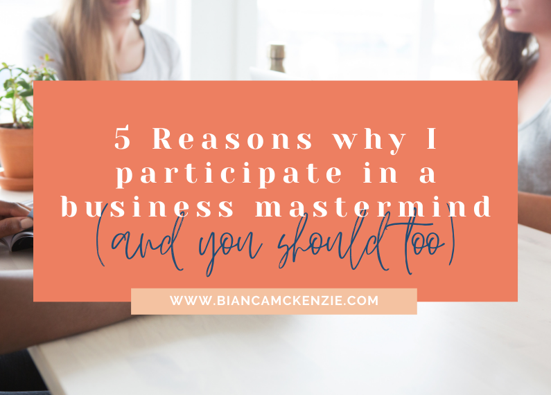 5 Reasons why I participate in a business mastermind (and you should too)