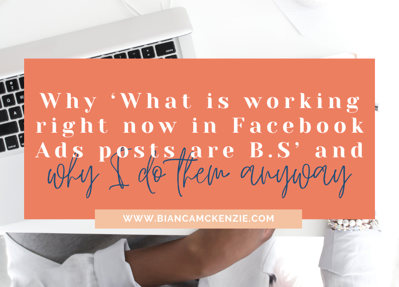 Why ‘What is working right now in Facebook Ads posts are B.S’ and why I do them anyway