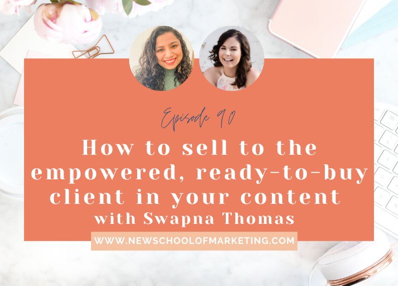 How to sell to the empowered, ready-to-buy client in your content with Swapna Thomas