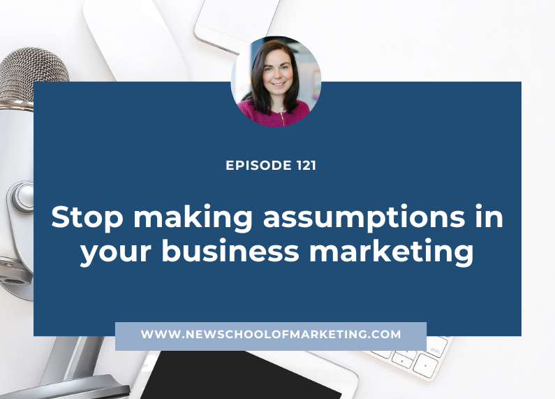 Stop making assumptions in your business marketing